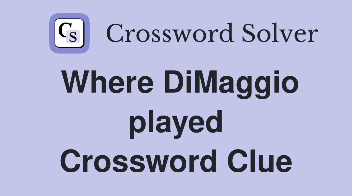 Where DiMaggio played Crossword Clue