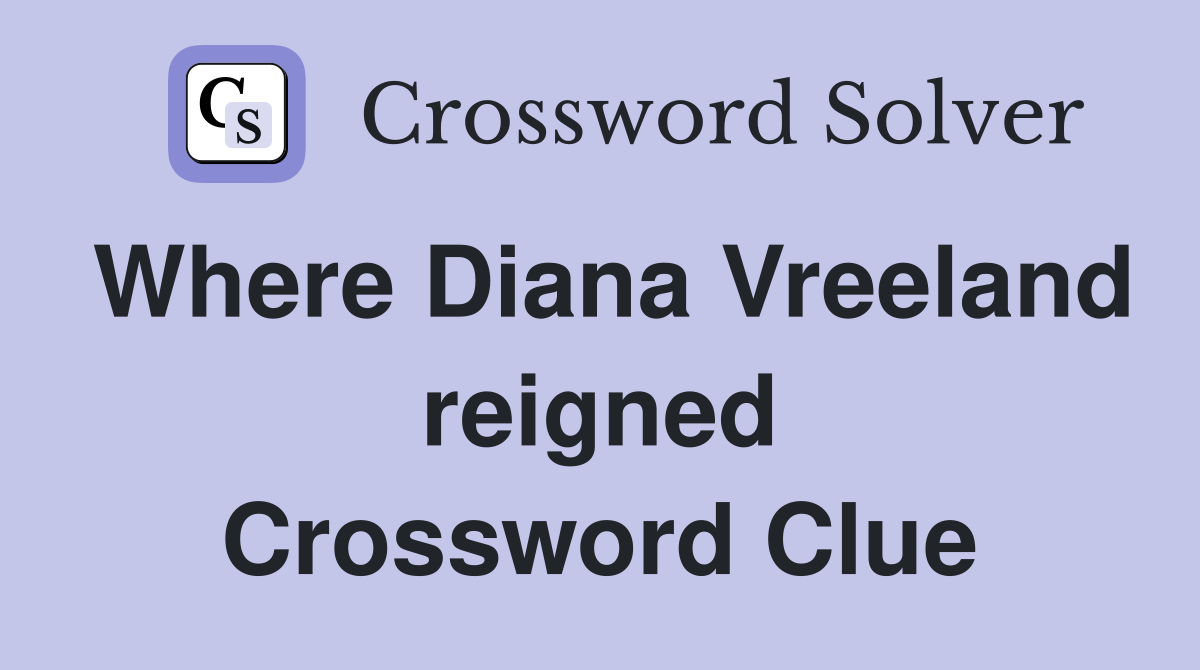 Where Diana Vreeland reigned Crossword Clue