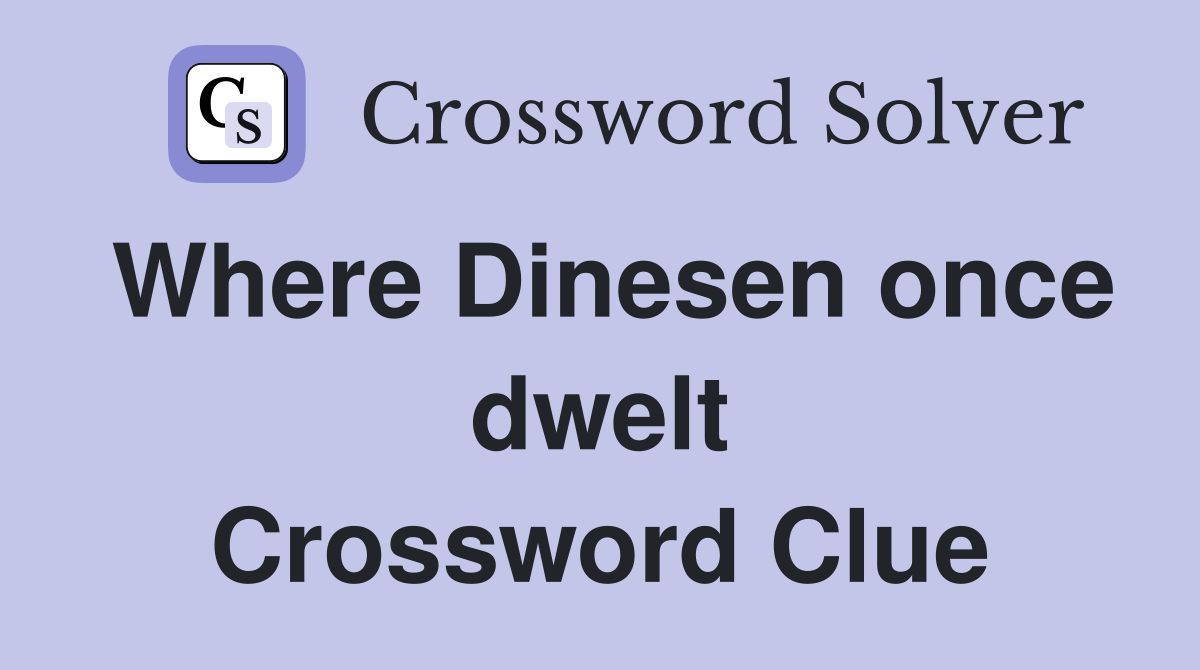 Where Dinesen once dwelt Crossword Clue