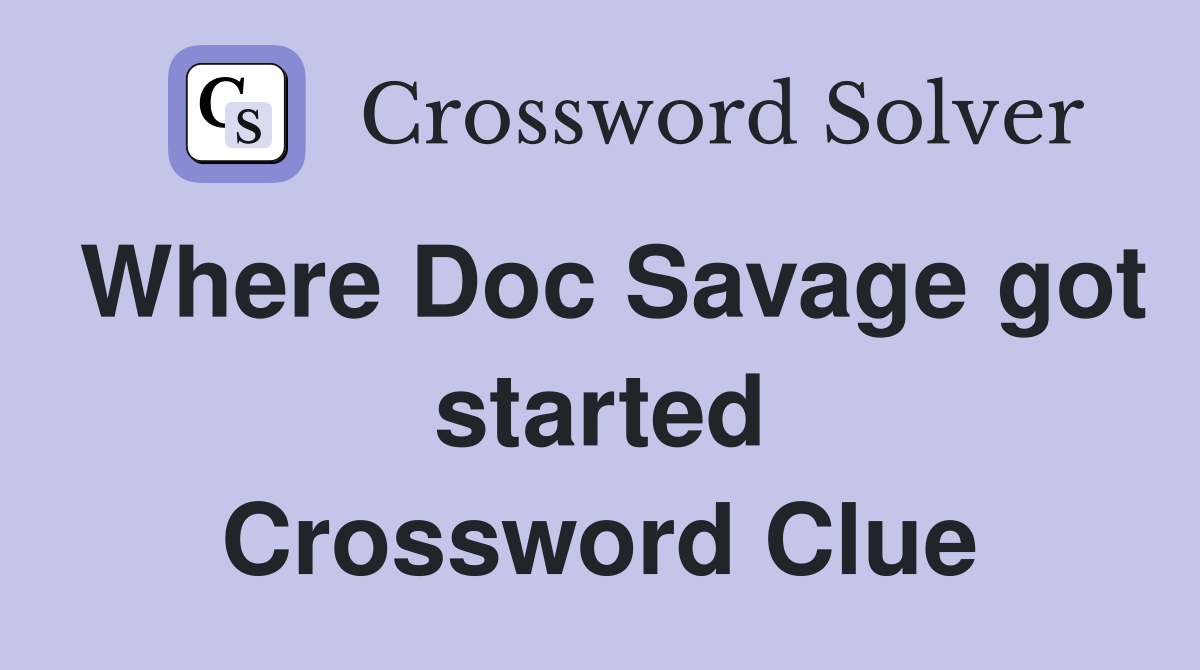 Where Doc Savage got started Crossword Clue