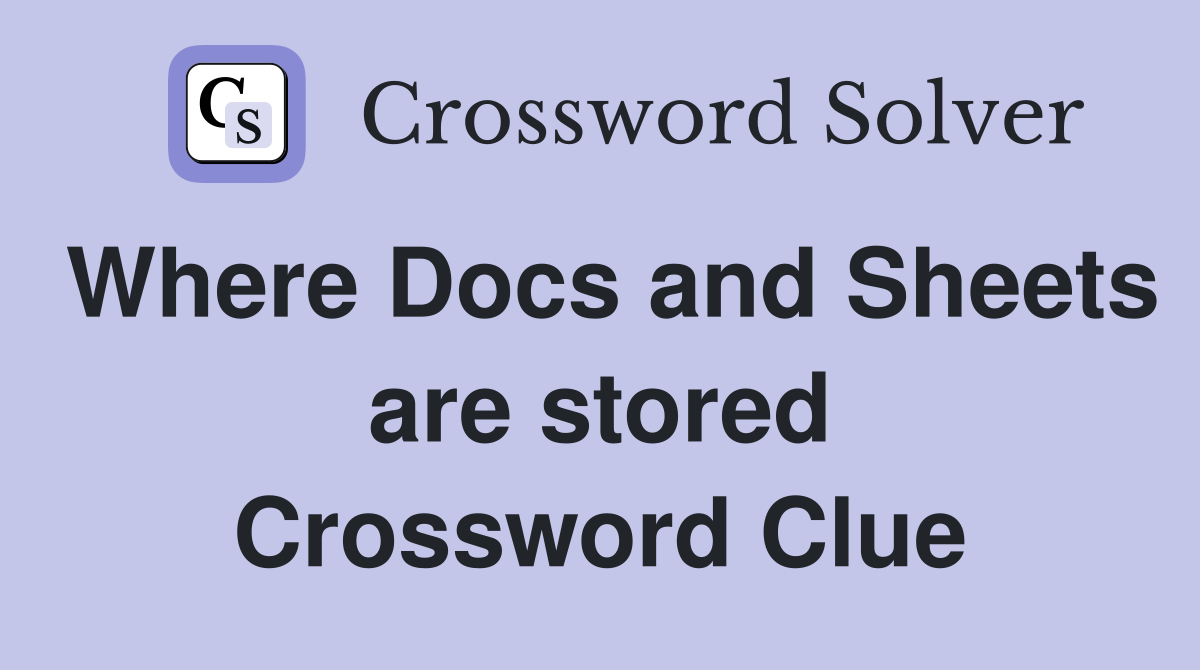Where Docs and Sheets are stored Crossword Clue