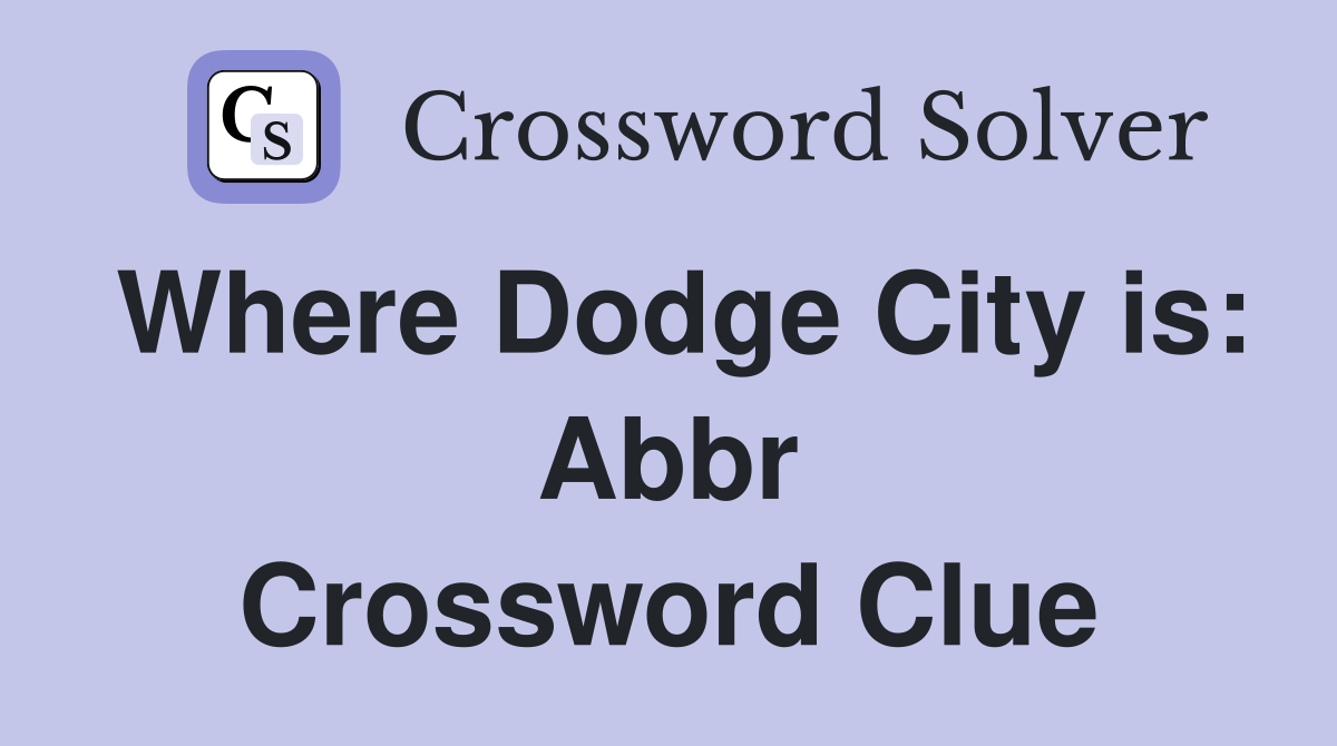 Where Dodge City is: Abbr Crossword Clue