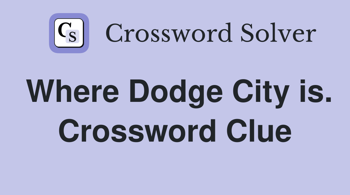 Where Dodge City is. Crossword Clue
