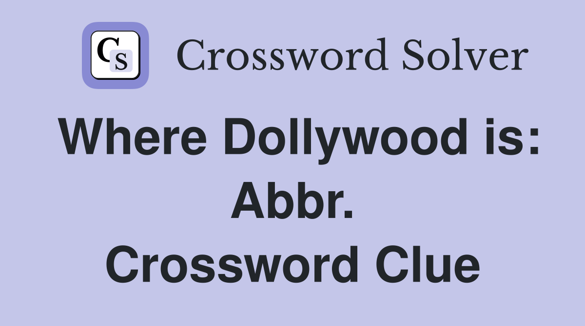 Where Dollywood is: Abbr. Crossword Clue
