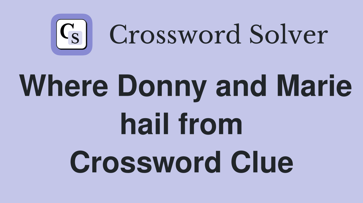 Where Donny and Marie hail from Crossword Clue