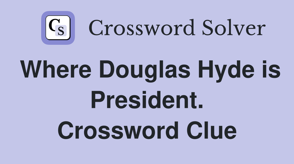 Where Douglas Hyde is President. Crossword Clue