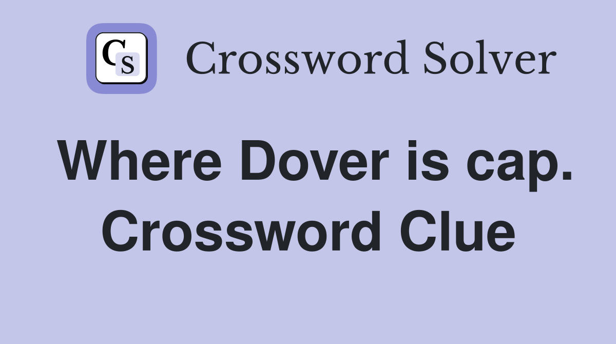 Where Dover is cap. Crossword Clue