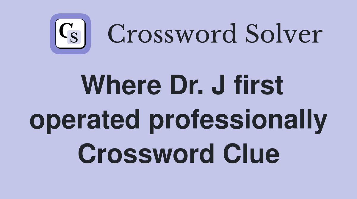 Where Dr. J first operated professionally Crossword Clue
