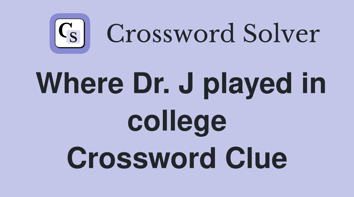 Where Dr. J played in college Crossword Clue
