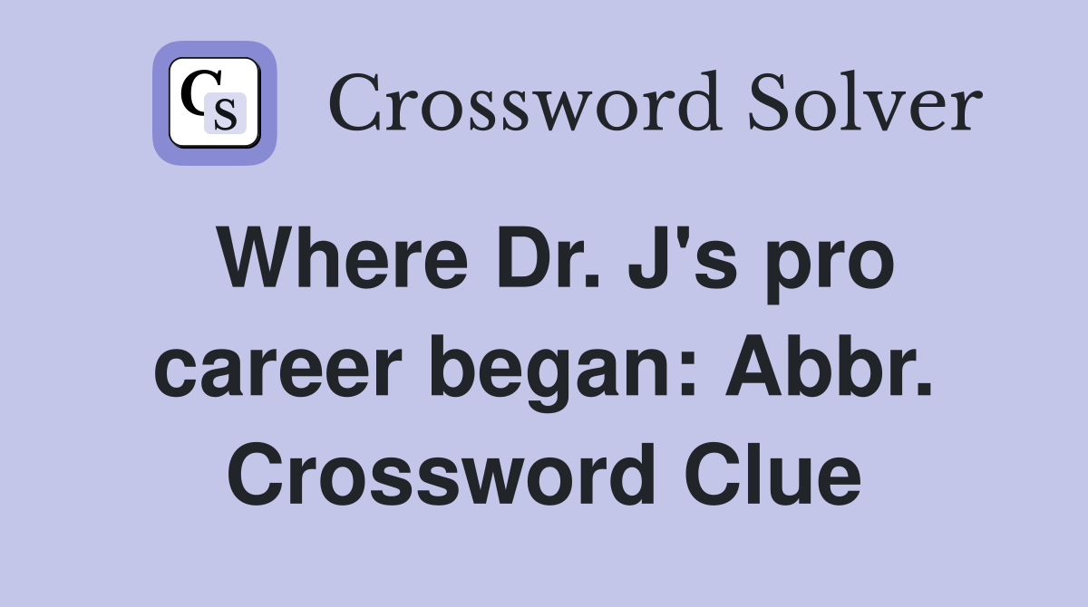Where Dr. J's pro career began: Abbr. Crossword Clue