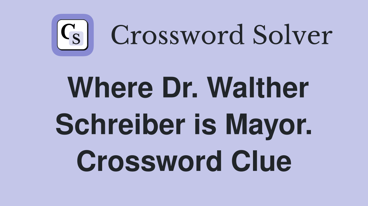 Where Dr. Walther Schreiber is Mayor. Crossword Clue