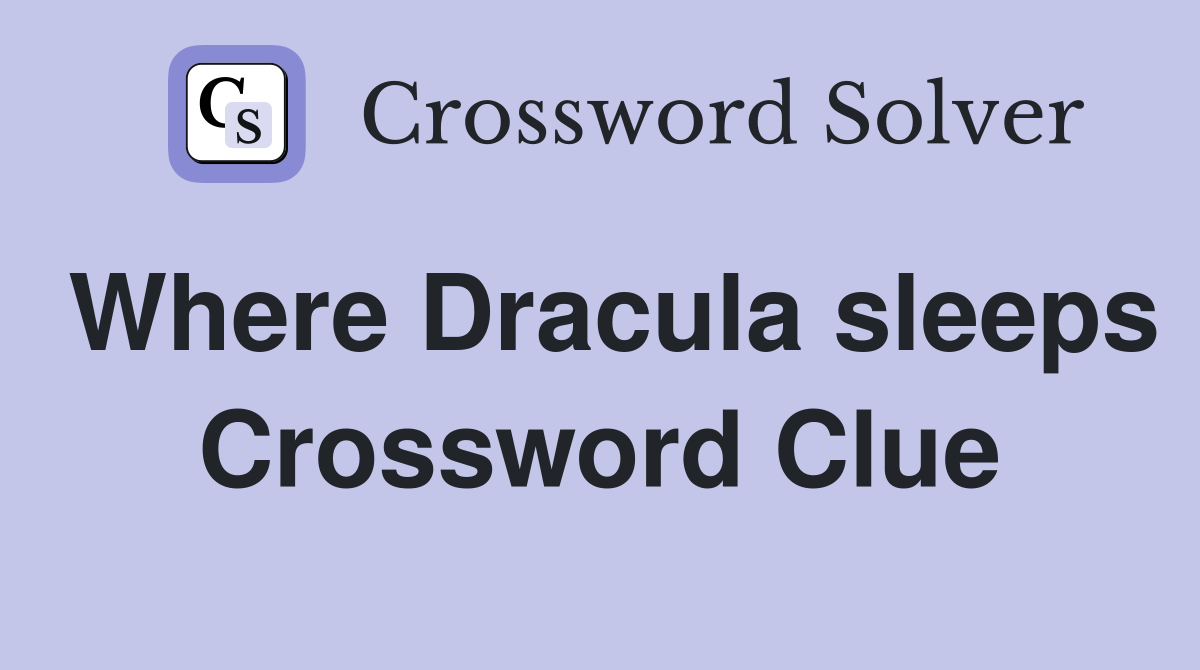 Where Dracula sleeps Crossword Clue