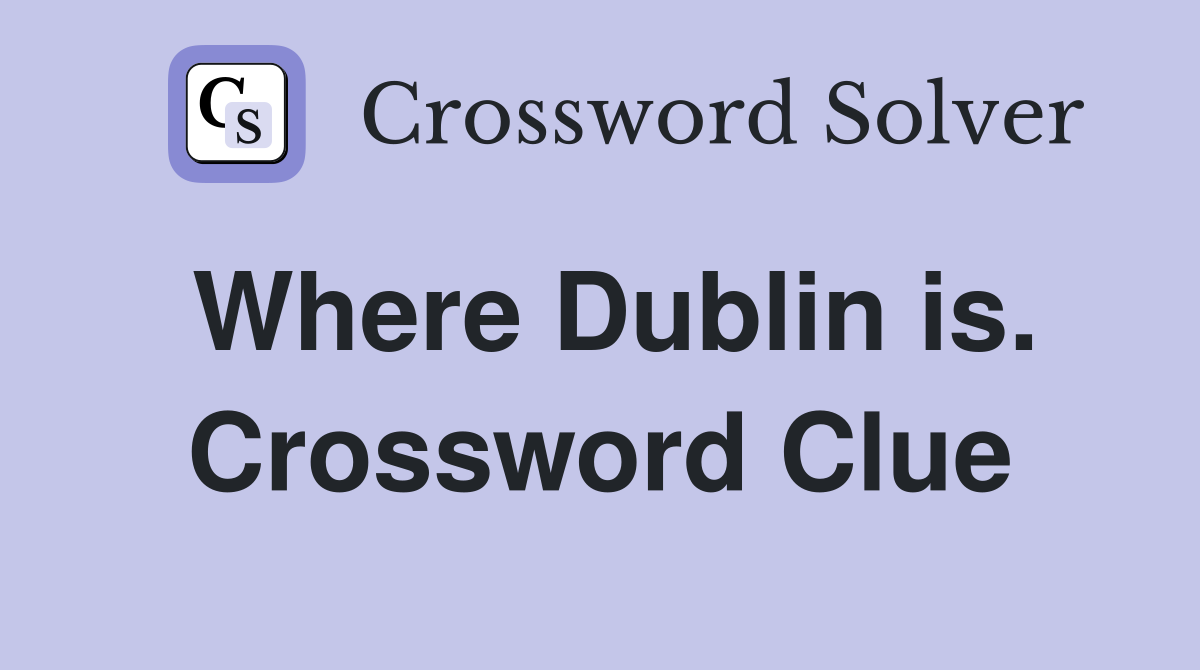 Where Dublin is. Crossword Clue
