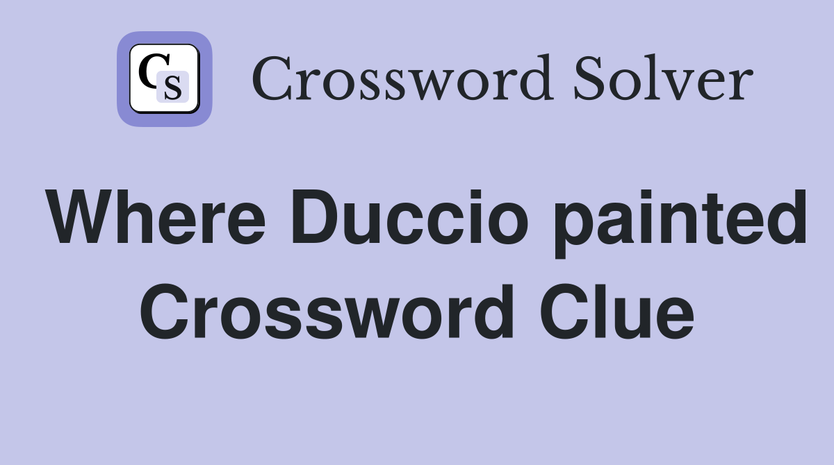 Where Duccio painted Crossword Clue