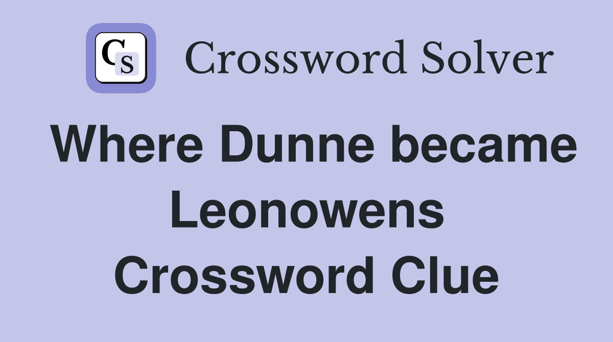Where Dunne became Leonowens Crossword Clue