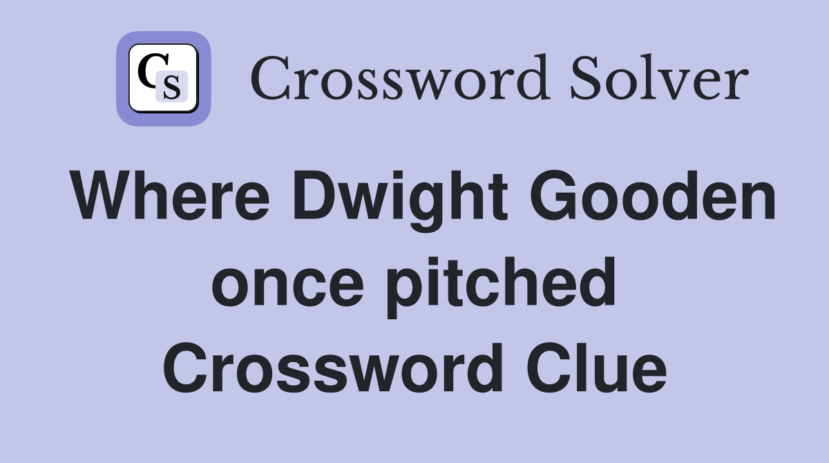 Where Dwight Gooden once pitched Crossword Clue