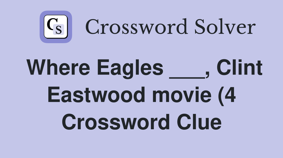 Where Eagles Clint Eastwood movie (4) Crossword Clue Answers Where Eagles Clint Eastwood movie (4) Crossword Clue Answers
