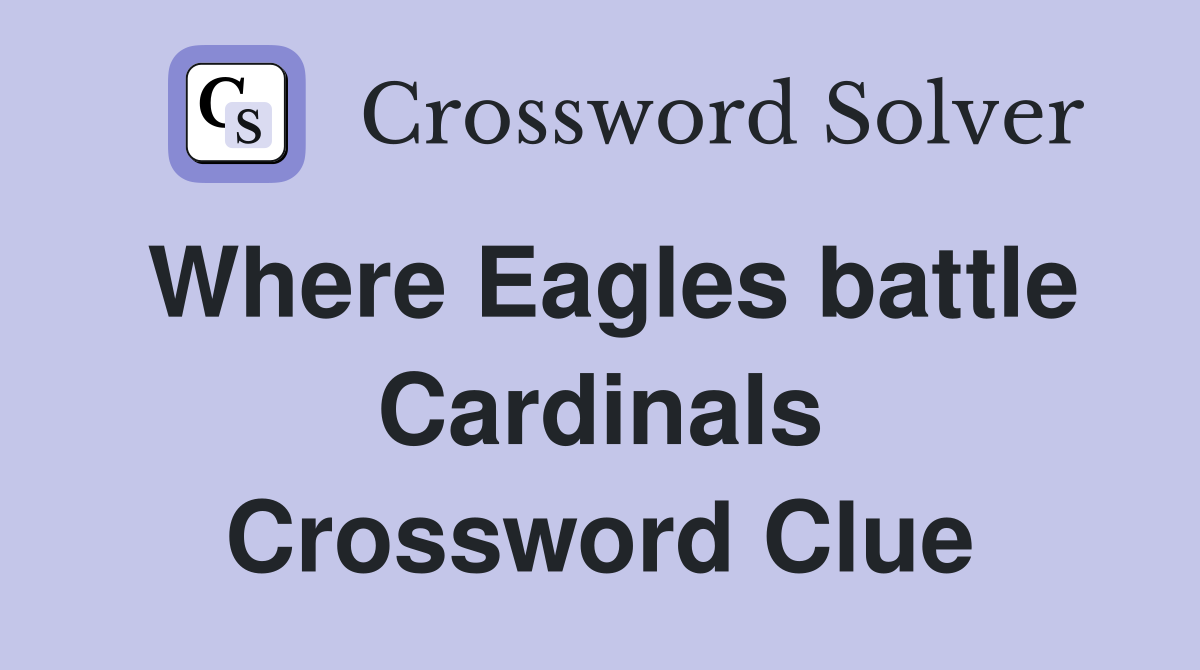 Where Eagles battle Cardinals Crossword Clue
