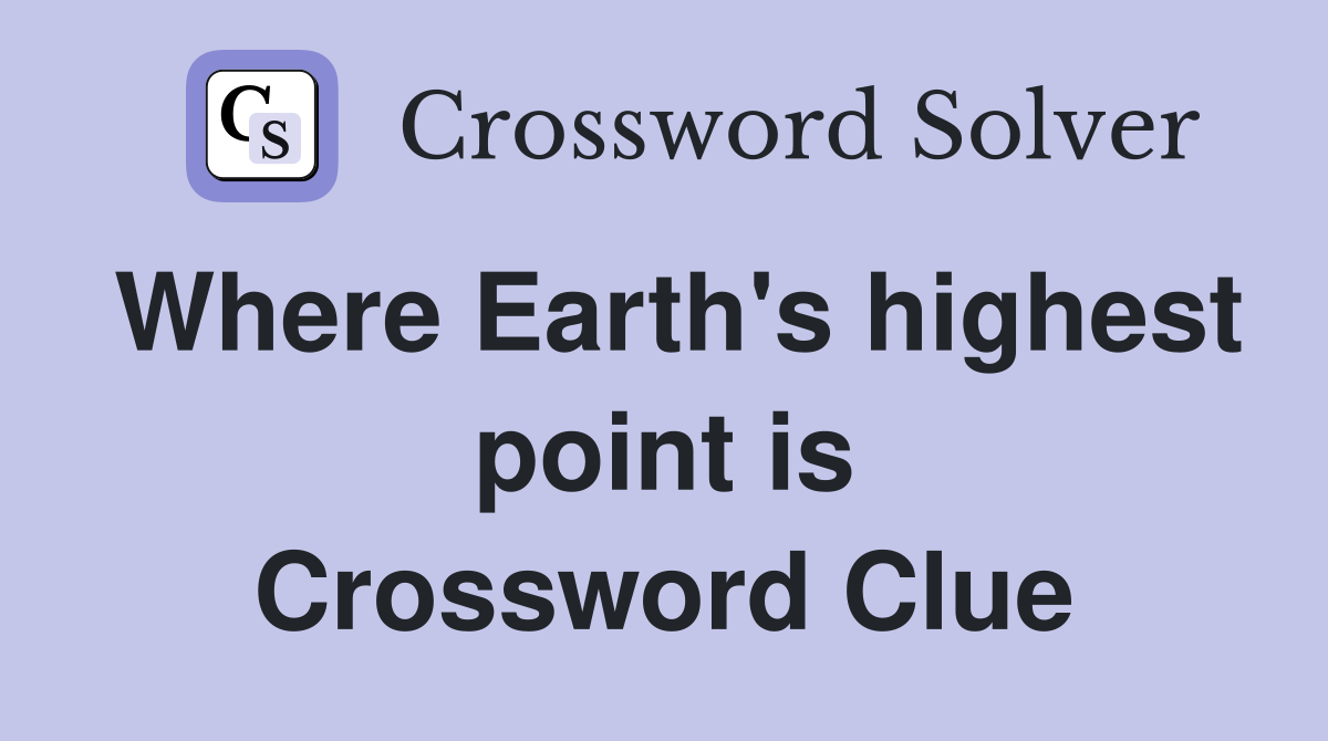 Where Earth's highest point is Crossword Clue