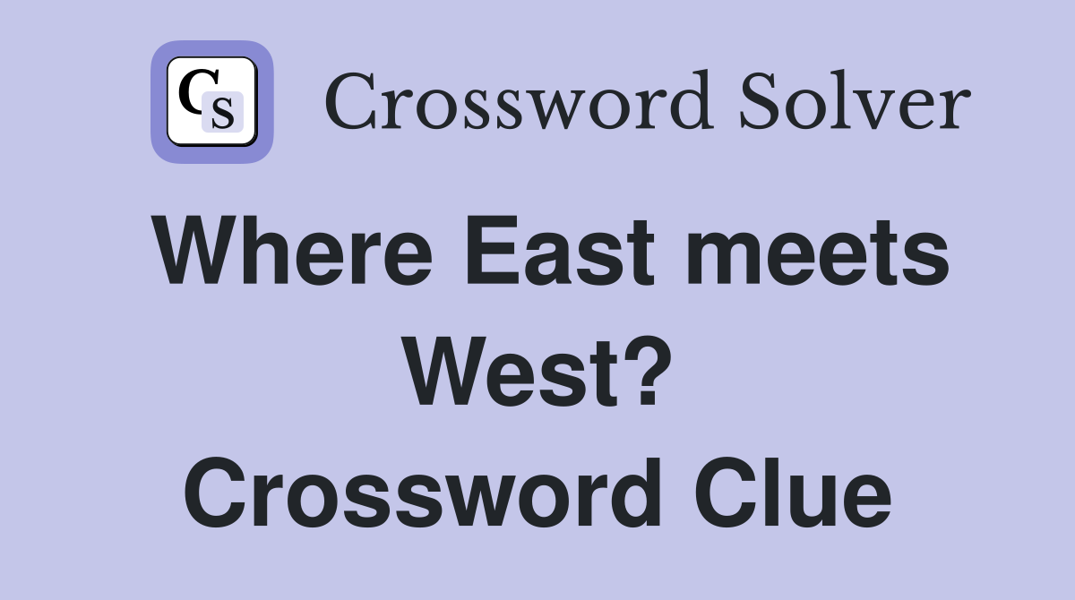 Where East meets West? Crossword Clue