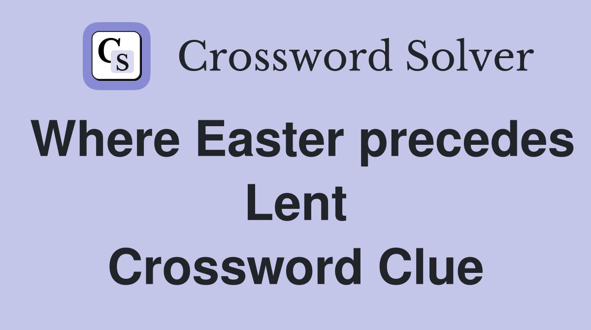 Where Easter precedes Lent Crossword Clue