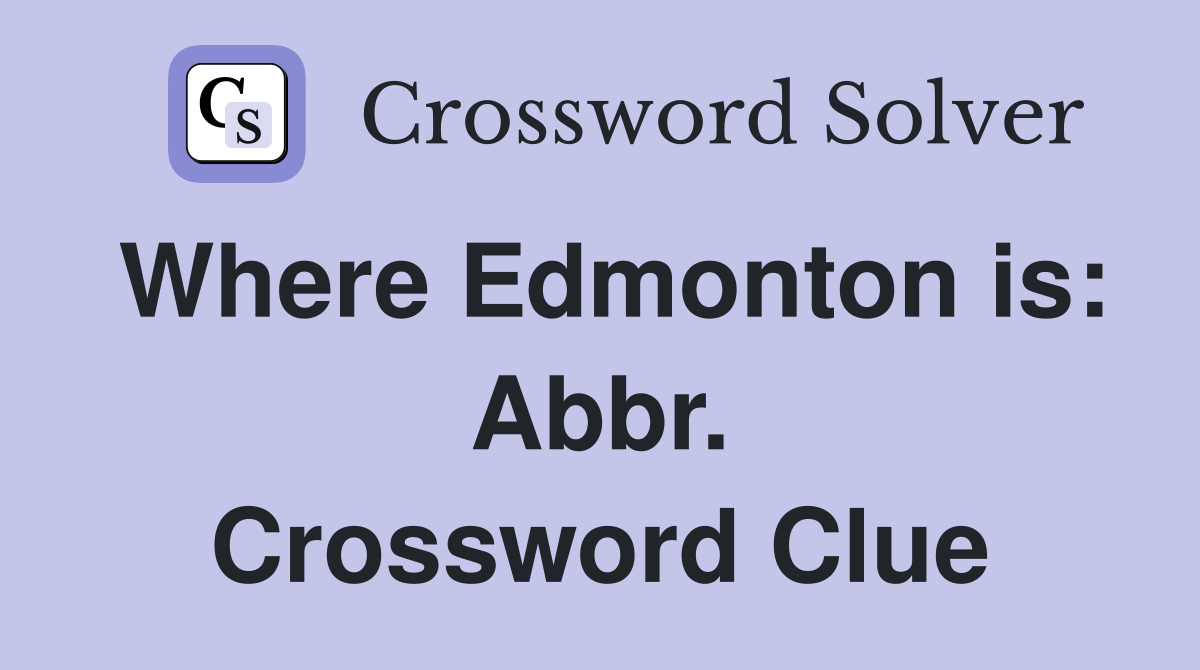Where Edmonton is: Abbr. Crossword Clue