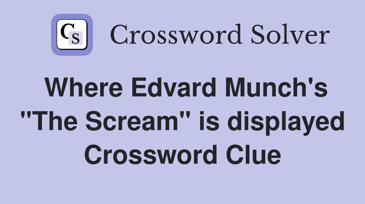 Where Edvard Munch's "The Scream" is displayed Crossword Clue