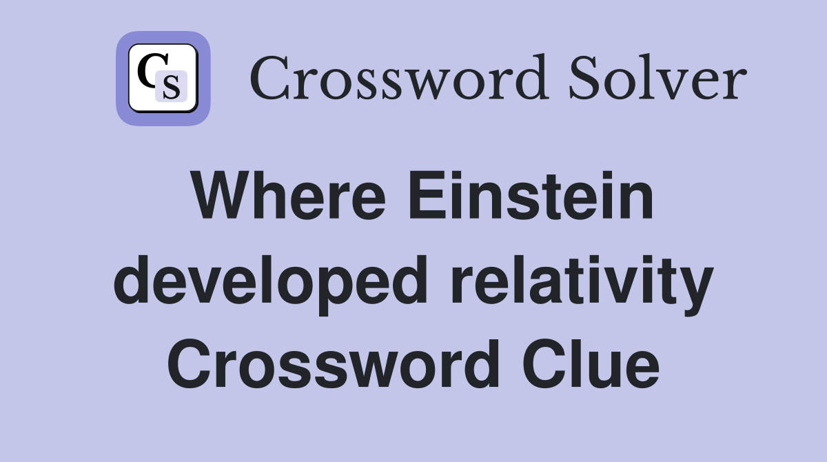 Where Einstein developed relativity Crossword Clue