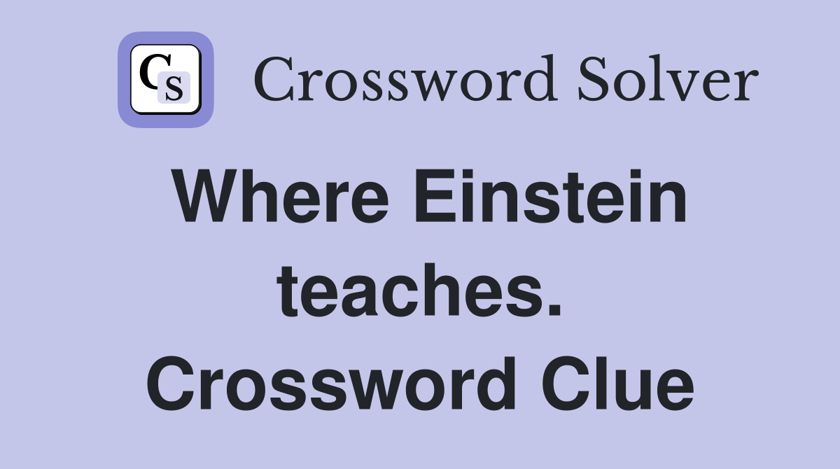 Where Einstein teaches. Crossword Clue
