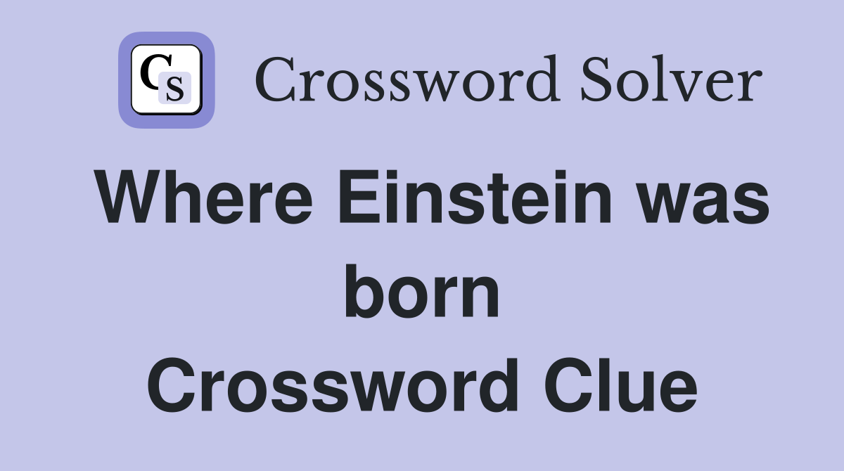 Where Einstein was born Crossword Clue