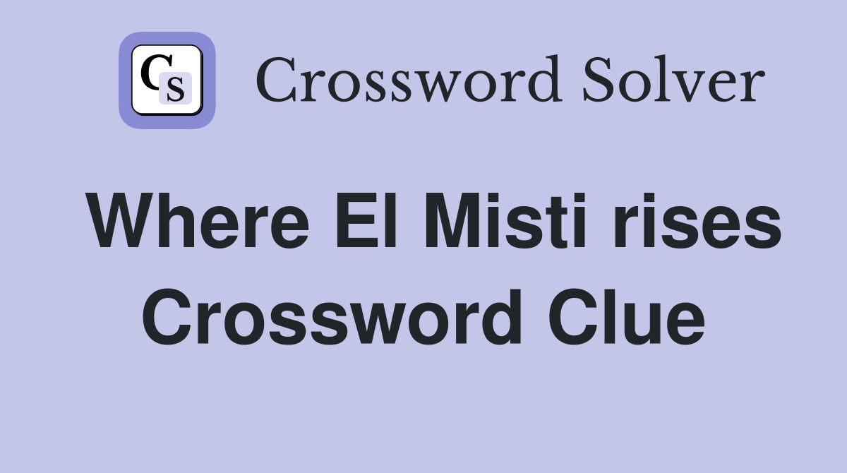 Where El Misti rises Crossword Clue