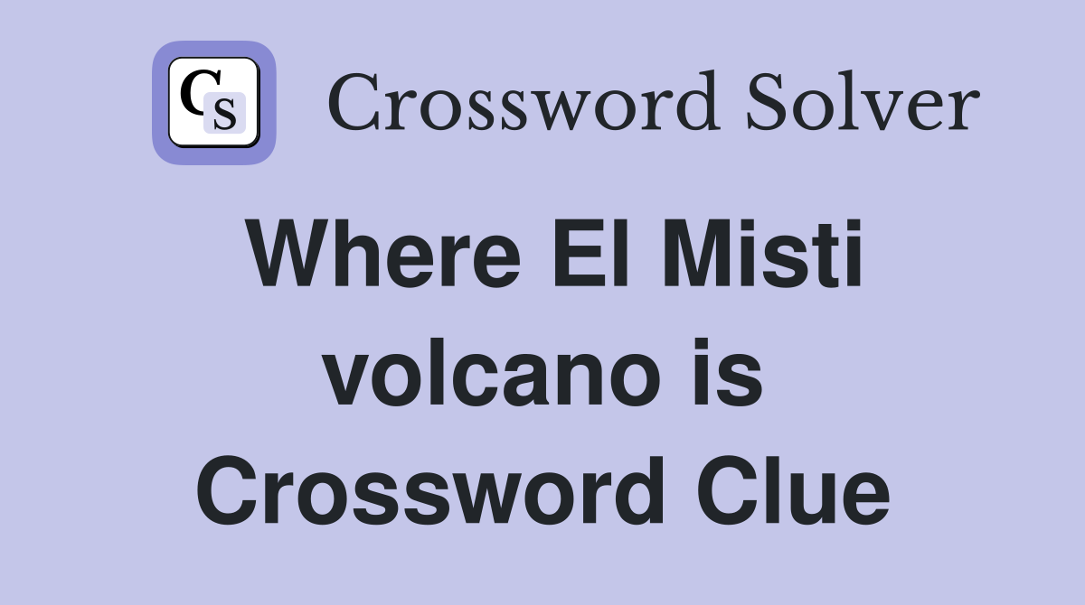 Where El Misti volcano is Crossword Clue