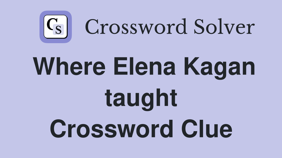 Where Elena Kagan taught Crossword Clue