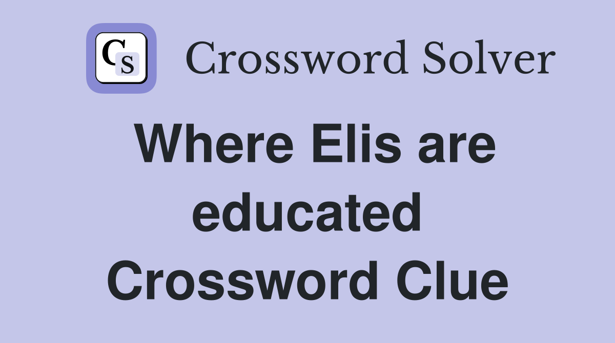 Where Elis are educated Crossword Clue