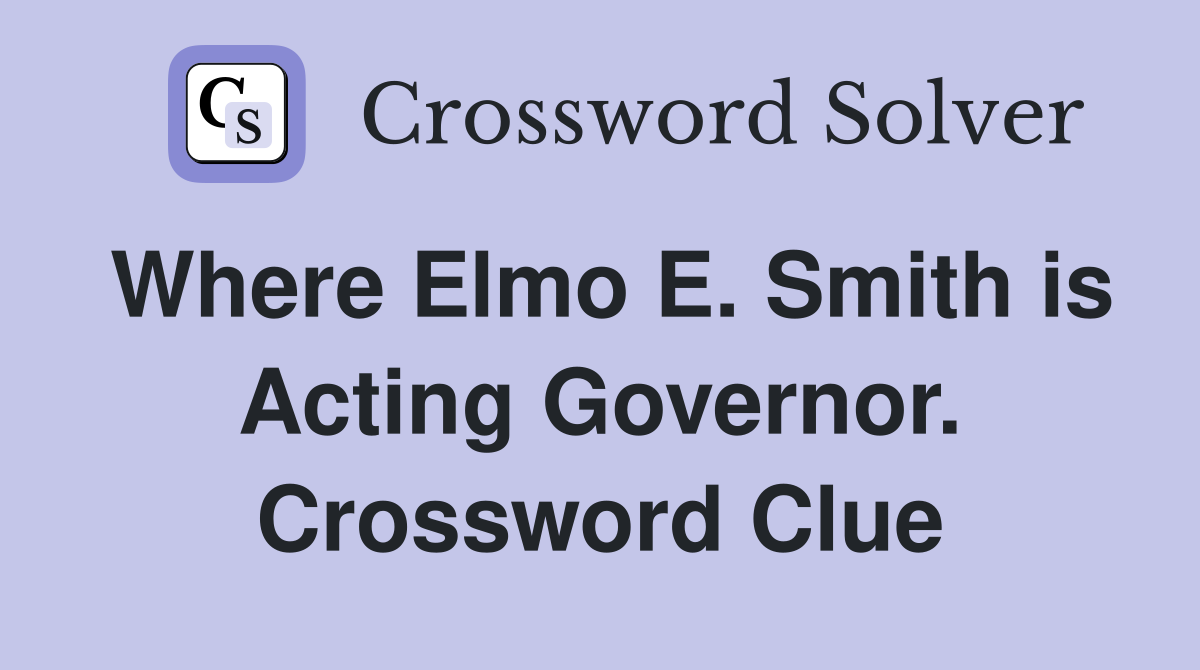 Where Elmo E. Smith is Acting Governor. Crossword Clue