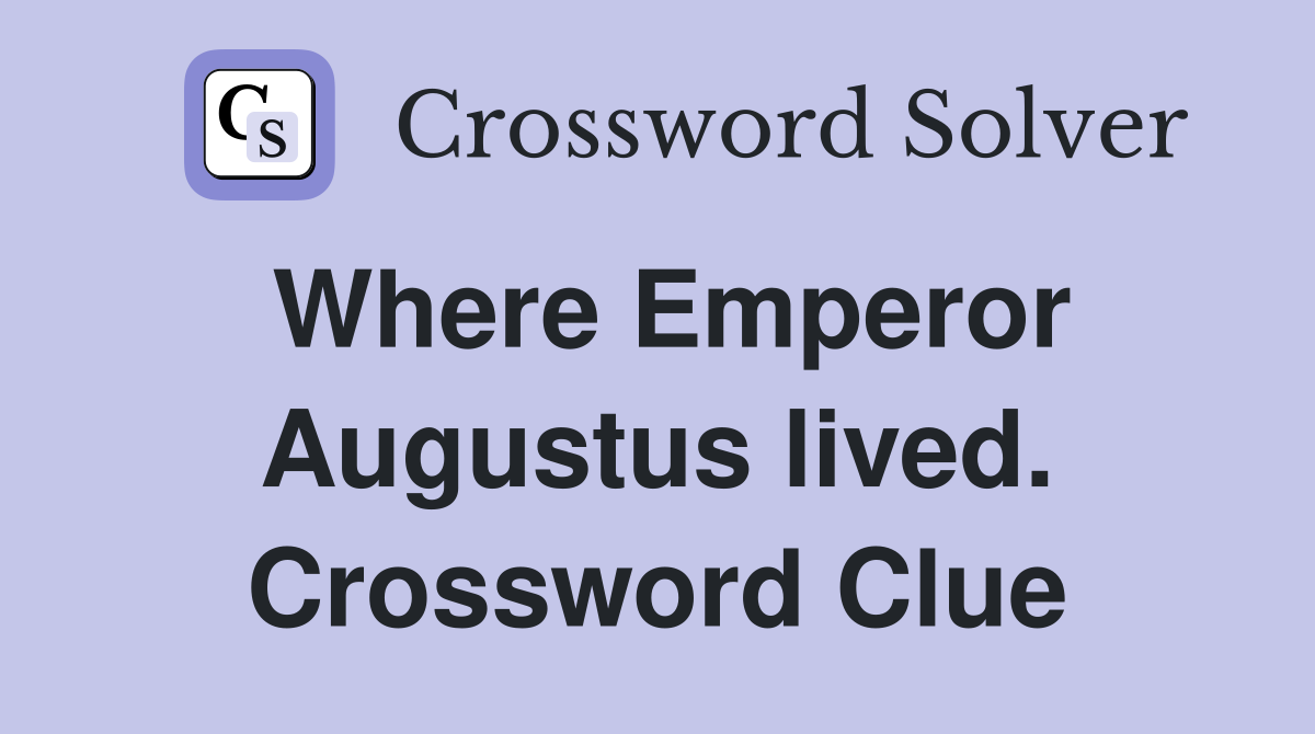 Where Emperor Augustus lived. Crossword Clue