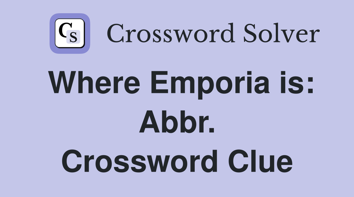 Where Emporia is: Abbr. Crossword Clue