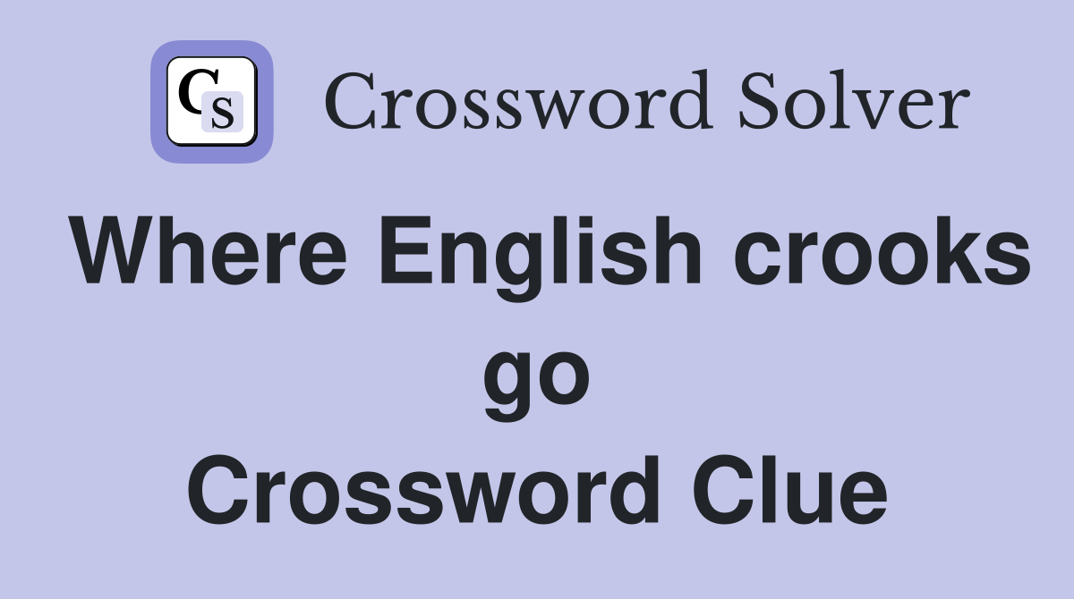 Where English crooks go Crossword Clue
