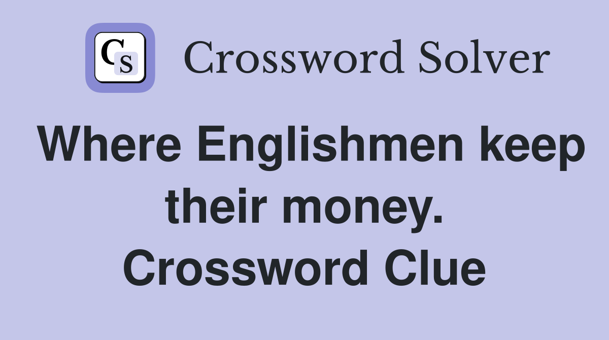 Where Englishmen keep their money. Crossword Clue