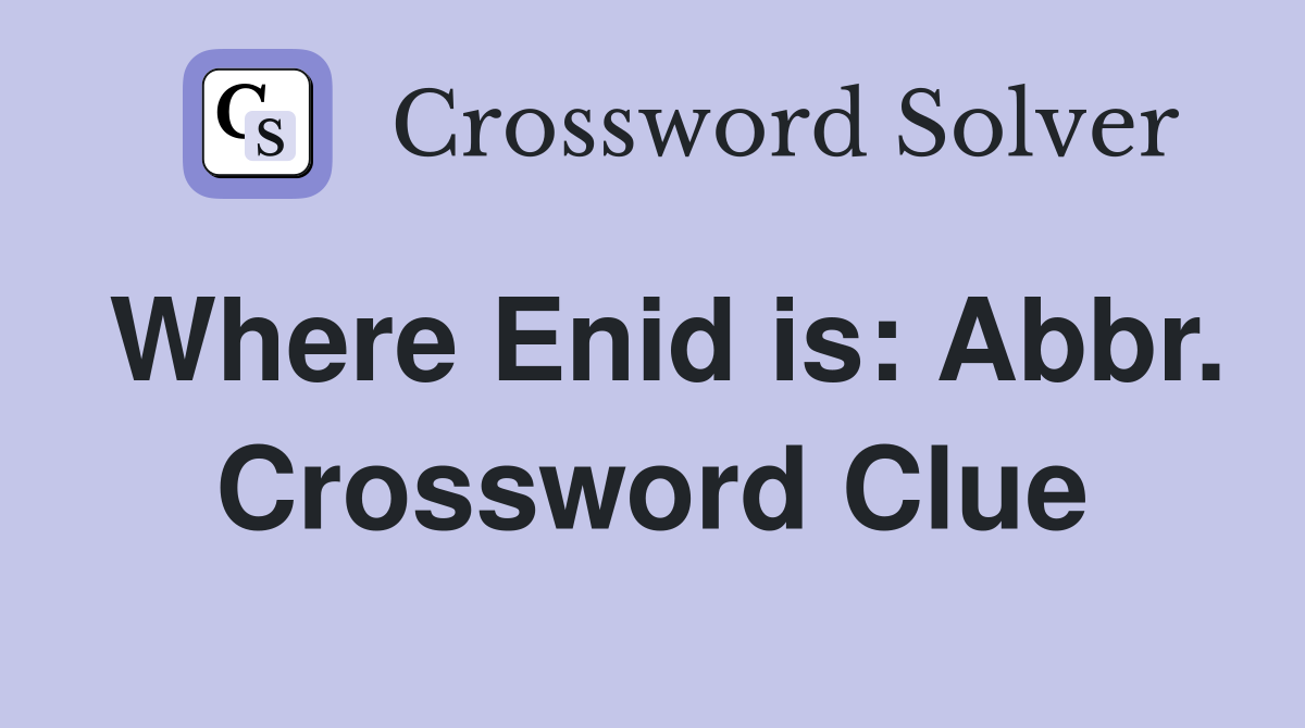 Where Enid is: Abbr. Crossword Clue