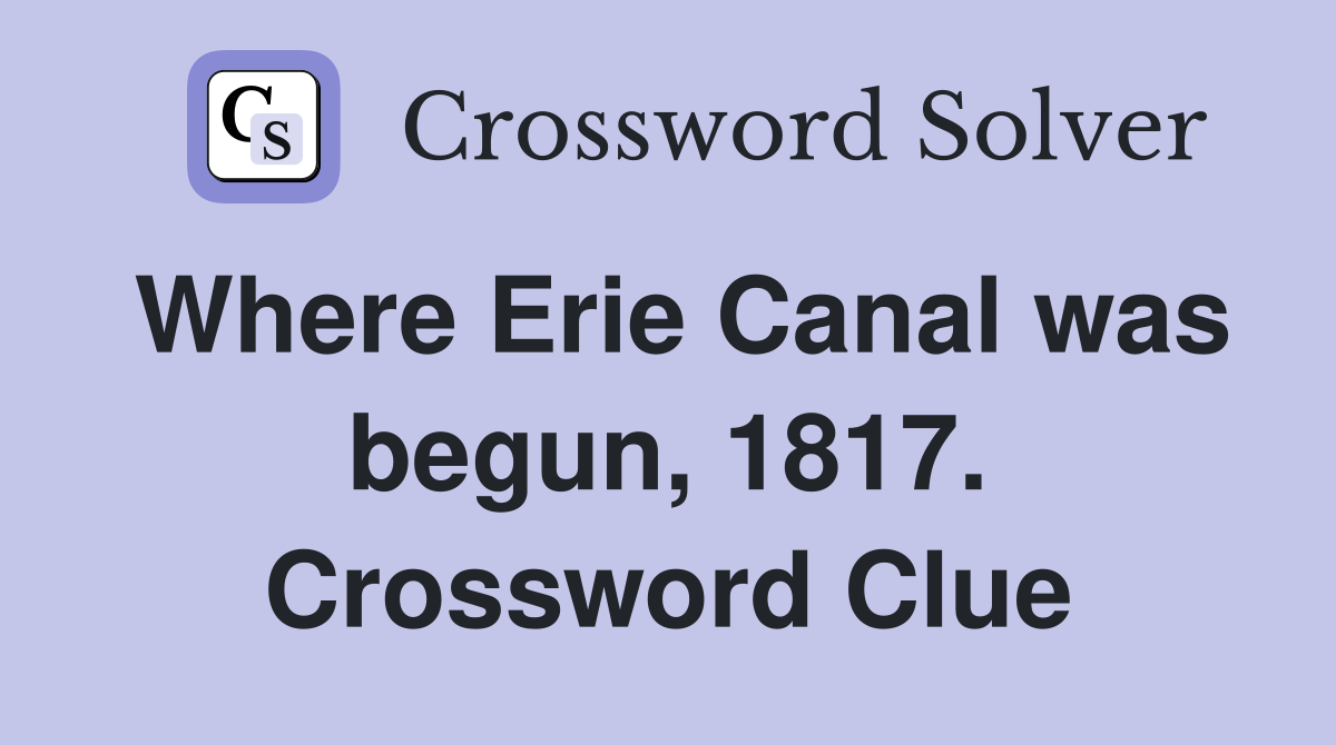Where Erie Canal was begun, 1817. Crossword Clue