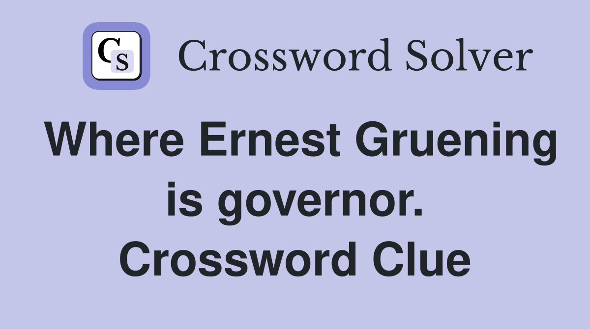 Where Ernest Gruening is governor. Crossword Clue