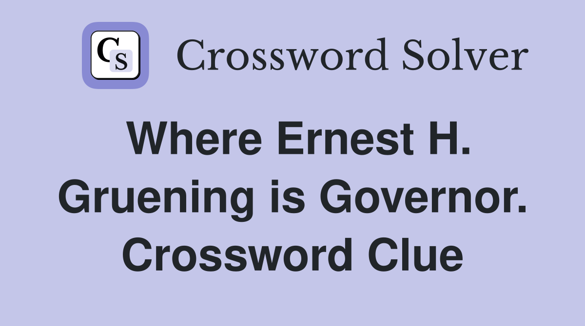 Where Ernest H. Gruening is Governor. Crossword Clue