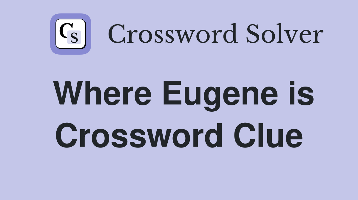 Where Eugene is Crossword Clue