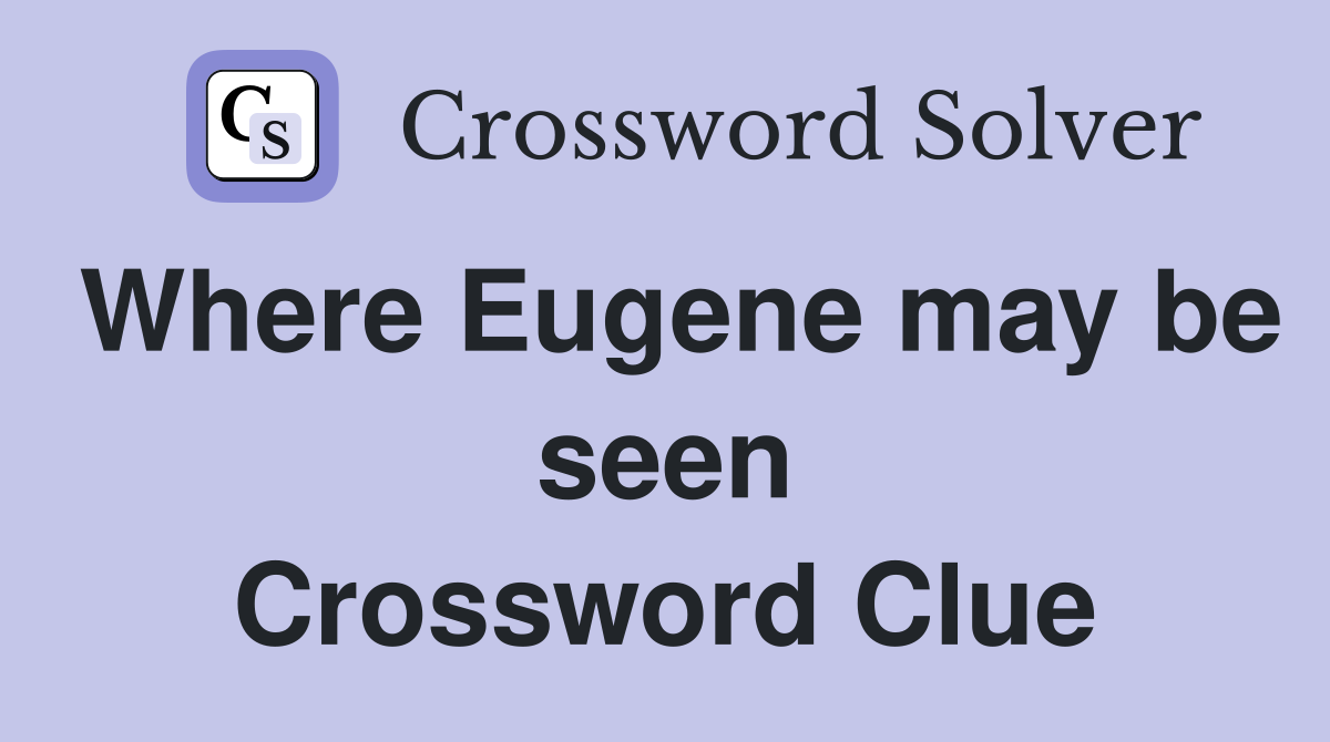 Where Eugene may be seen Crossword Clue