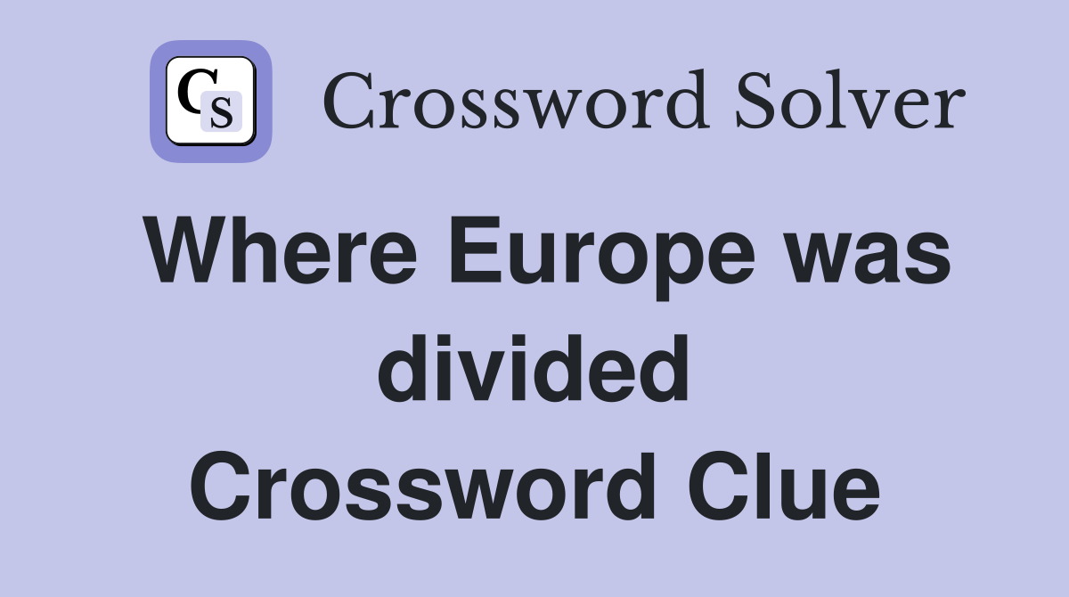 Where Europe was divided Crossword Clue