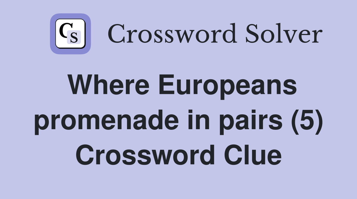 Where Europeans promenade in pairs (5) Crossword Clue