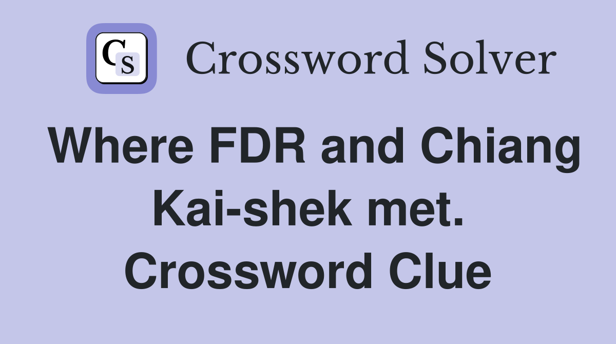 Where FDR and Chiang Kai-shek met. Crossword Clue
