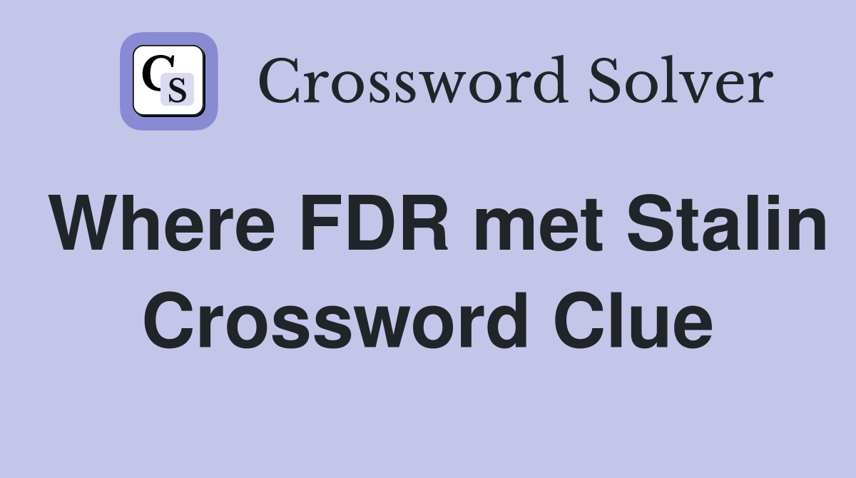 Where FDR met Stalin Crossword Clue