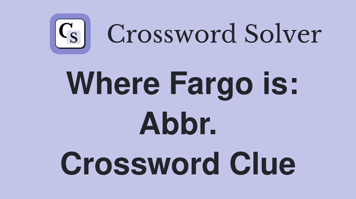 Where Fargo is: Abbr. Crossword Clue